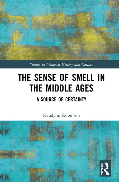 Katelynn Robinson - Sense of Smell in the Middle Ages, Inbunden