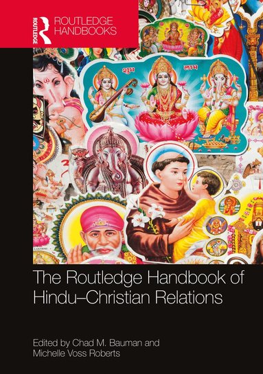 Chad M. Bauman, Michelle Voss Roberts - Routledge Handbook of Hindu-Christian Relations, Inbunden
