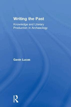 Gavin Lucas - Writing the Past, Inbunden