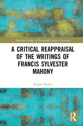 Fergus Dunne - Critical Reappraisal of the Writings of Francis Sylvester Mahony, Inbunden