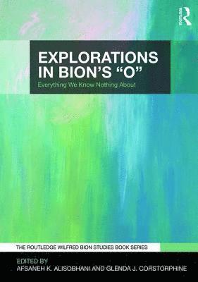 Explorations in Bion's 'O' 1