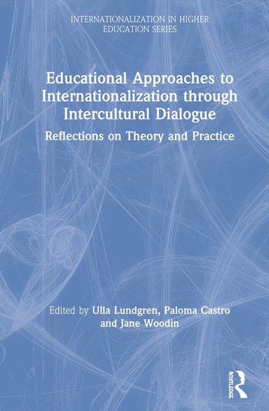 Ulla Lundgren, Paloma Castro, Jane Woodin - Educational Approaches to Internationalization through Intercultural Dialogue, Inbunden