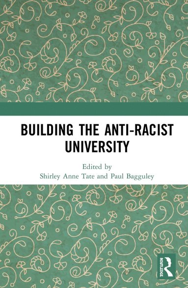 Shirley Anne Tate, Paul Bagguley - Building the Anti-Racist University, Inbunden