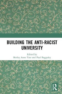 Shirley Anne Tate, Paul Bagguley - Building the Anti-Racist University, Inbunden