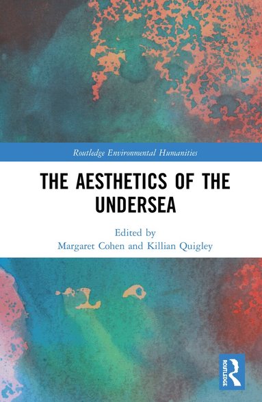 Margaret Cohen, Killian Quigley - Aesthetics of the Undersea, Inbunden