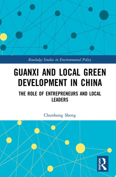 Chunhong Sheng - Guanxi and Local Green Development in China, Inbunden