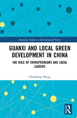 Chunhong Sheng - Guanxi and Local Green Development in China, Inbunden