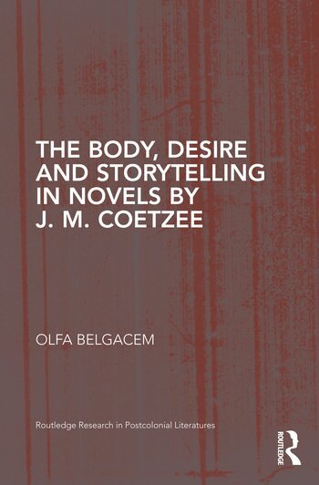 Olfa Belgacem - Body, Desire and Storytelling in Novels by J. M. Coetzee, Inbunden