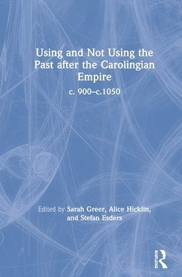 Using and Not Using the Past after the Carolingian Empire 1
