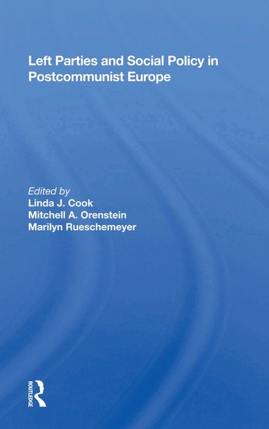 Linda J Cook - Left Parties And Social Policy In Postcommunist Europe, Inbunden