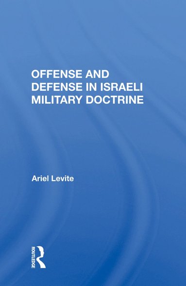 bokomslag Offense and Defense in Israeli Military Doctrine