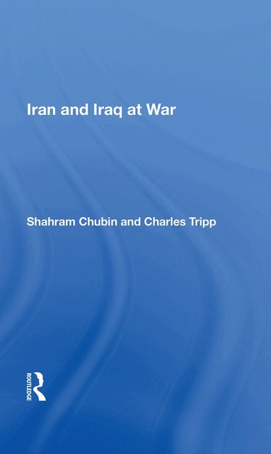 Shahram Chubin - Iran And Iraq At War, Inbunden