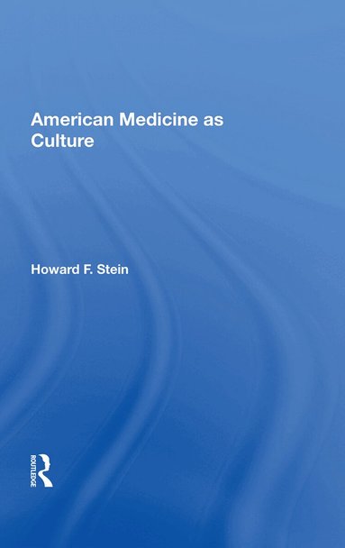 Howard F. Stein - American Medicine as Culture, Inbunden