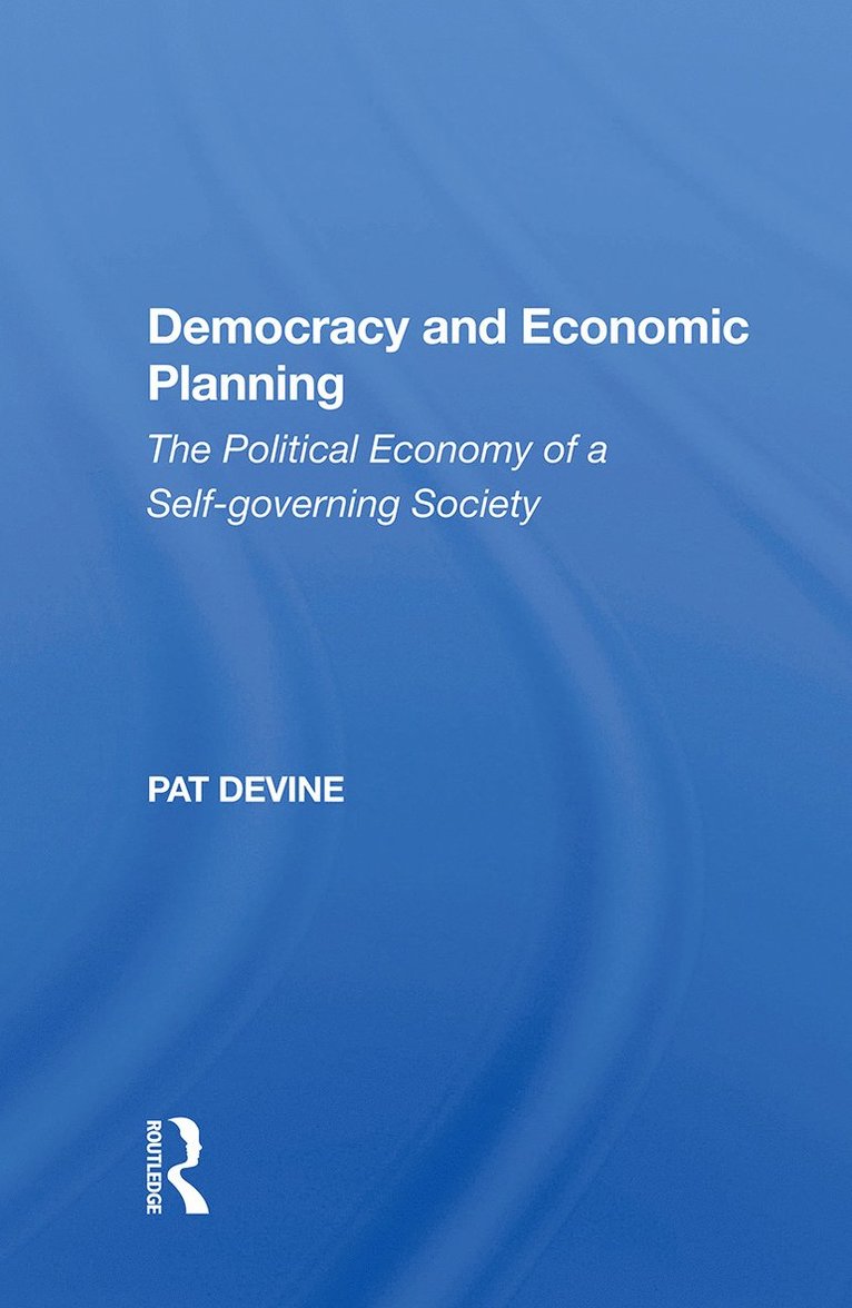 Pat Devine - Democracy And Economic Planning, Inbunden