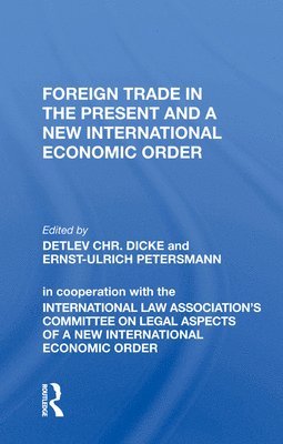Detlev CHR. Dicke, Detlev Chr Dicke - Foreign Trade In The Present And A New International Economic Order, Inbunden