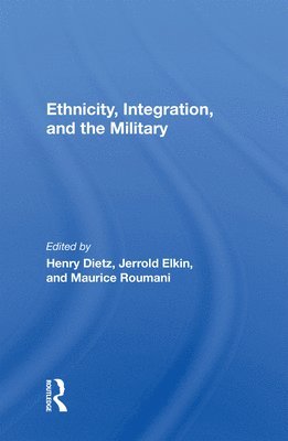 Henry Dietz - Ethnicity, Integration And The Military, Inbunden