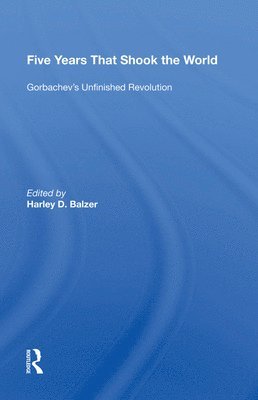 Harley D. Balzer - Five Years That Shook the World, Inbunden