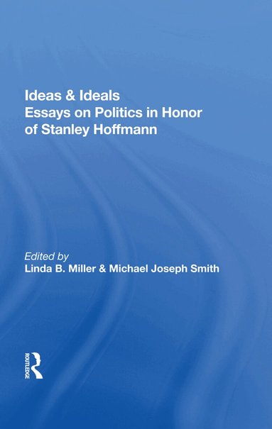 Stanley Hoffmann, Linda B. Miller, Michael Joseph Smith - Ideas And Ideals, Inbunden
