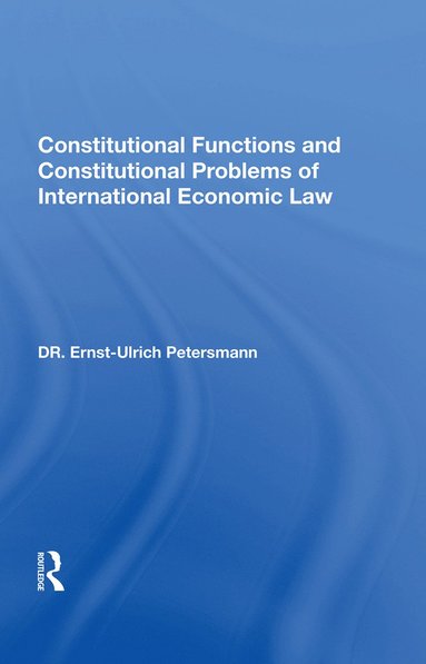 bokomslag Constitutional Functions And Constitutional Problems Of International Economic Law