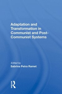 bokomslag Adaptation And Transformation In Communist And Post-communist Systems