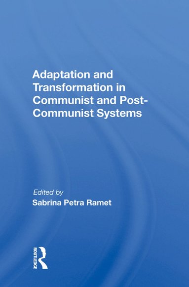 bokomslag Adaptation and Transformation in Communist and Post-Communist Systems