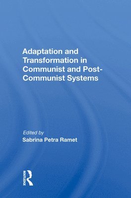 Sabrina Petra Ramet - Adaptation and Transformation in Communist and Post-Communist Systems, Inbunden