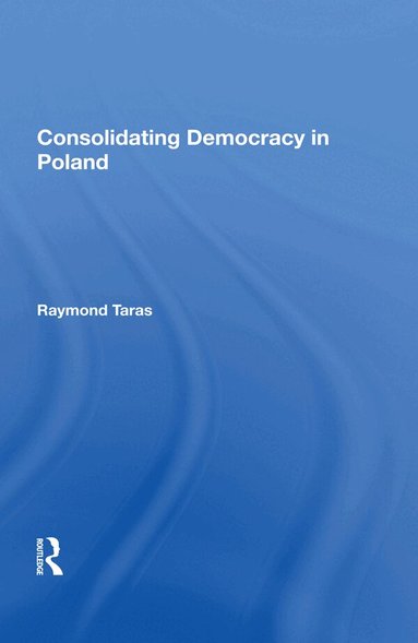 Raymond Taras - Consolidating Democracy In Poland, Inbunden