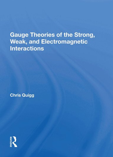 Chris Quigg - Gauge Theories Of Strong, Weak, And Electromagnetic Interactions, Inbunden