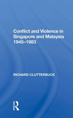 Conflict And Violence In Singapore And Malaysia, 1945-1983 1