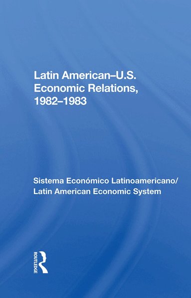 Avraham Sela - Latin American-u.s. Economic Relations, 1982-1983, Inbunden