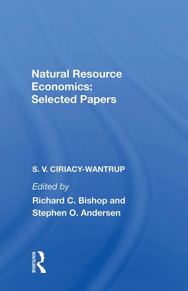 S. V. Ciriacy-Wantrup, Richard C. Bishop, Stephen O. Andersen - Natural Resource Economics: Selected Papers, Inbunden