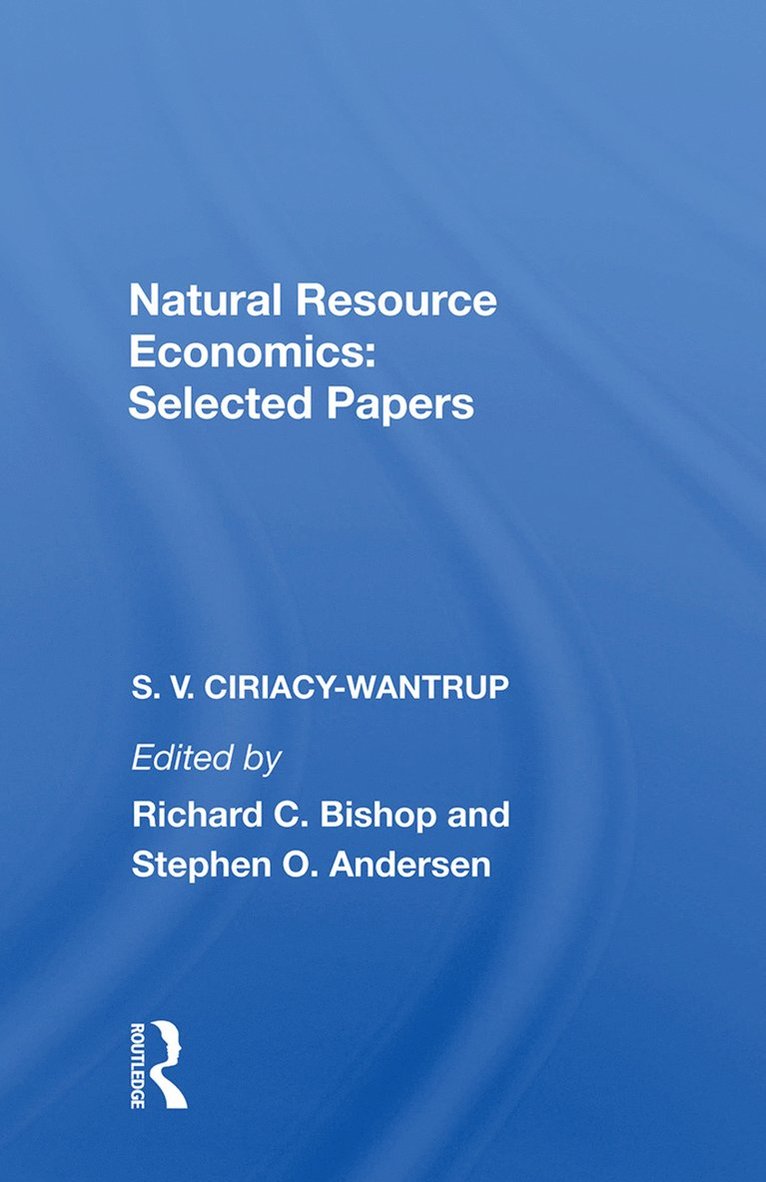 S. V. Ciriacy-Wantrup, Richard C. Bishop, Stephen O. Andersen - Natural Resource Economics, Inbunden