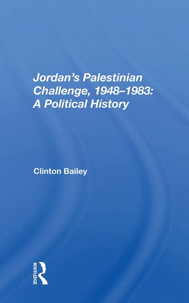 Clinton Bailey - Jordan's Palestinian Challenge, 1948-1983: A Political History, Inbunden