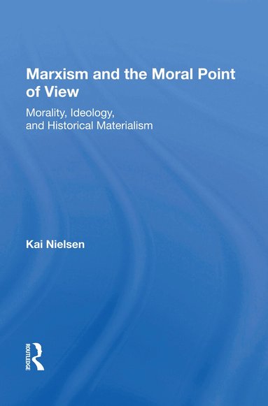Kai Nielsen - Marxism And The Moral Point Of View, Inbunden