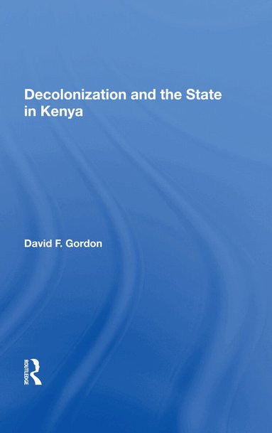 David F. Gordon - Decolonization And The State In Kenya, Inbunden