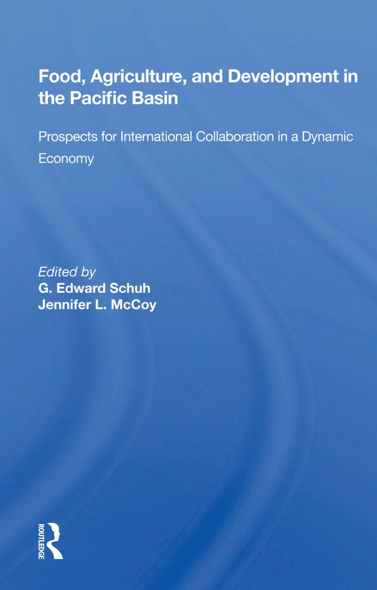 G. Edward Schuh - Food, Agriculture, And Development In The Pacific Basin, Inbunden