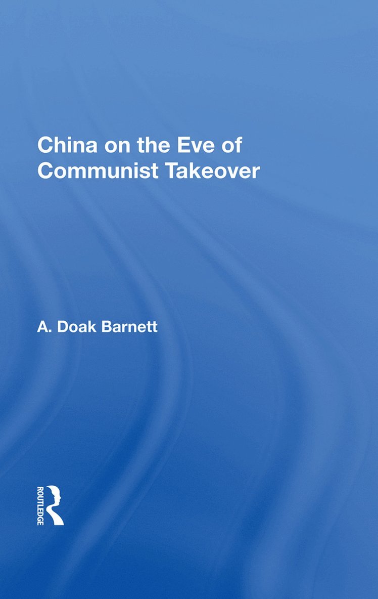 A. Doak Barnett - China On The Eve Of Communist Takeover, Inbunden
