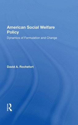 David Rochefort - American Social Welfare Policy, Inbunden