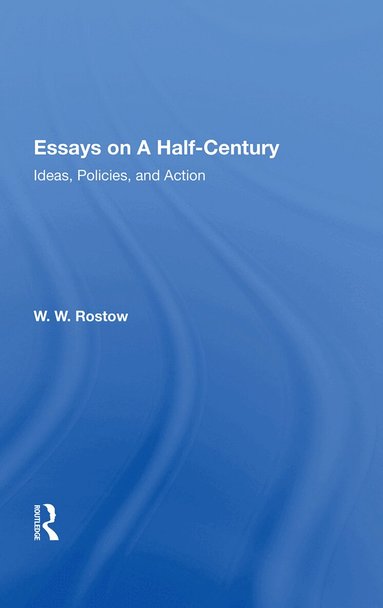 W. W. Rostow - Essays on a Half-Century, Inbunden