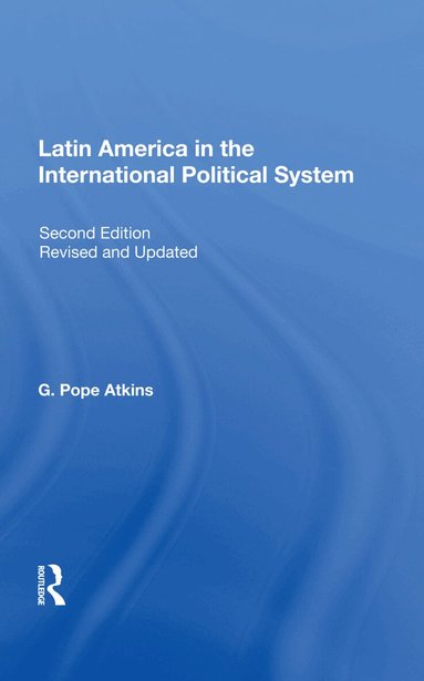 G. Pope Atkins - Latin America In The International Political System, Inbunden