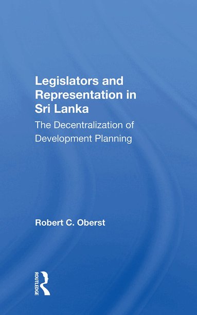 Robert C. Oberst - Legislators and Representation in Sri Lanka, Inbunden