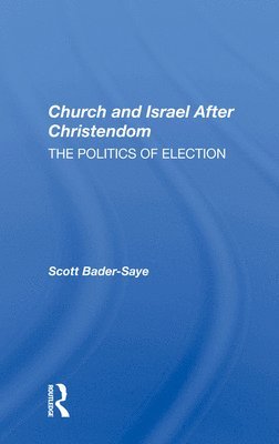 Scott Bader-Saye - Church And Israel After Christendom, Inbunden