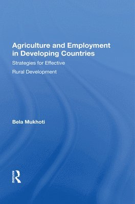 Bela B Mukhoti, Bela B. Mukhoti - Agriculture And Employment In Developing Countries, Inbunden