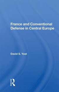 bokomslag France And Conventional Defense In Central Europe