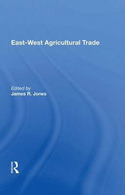 James R Jones, James R. Jones - East-west Agricultural Trade, Inbunden