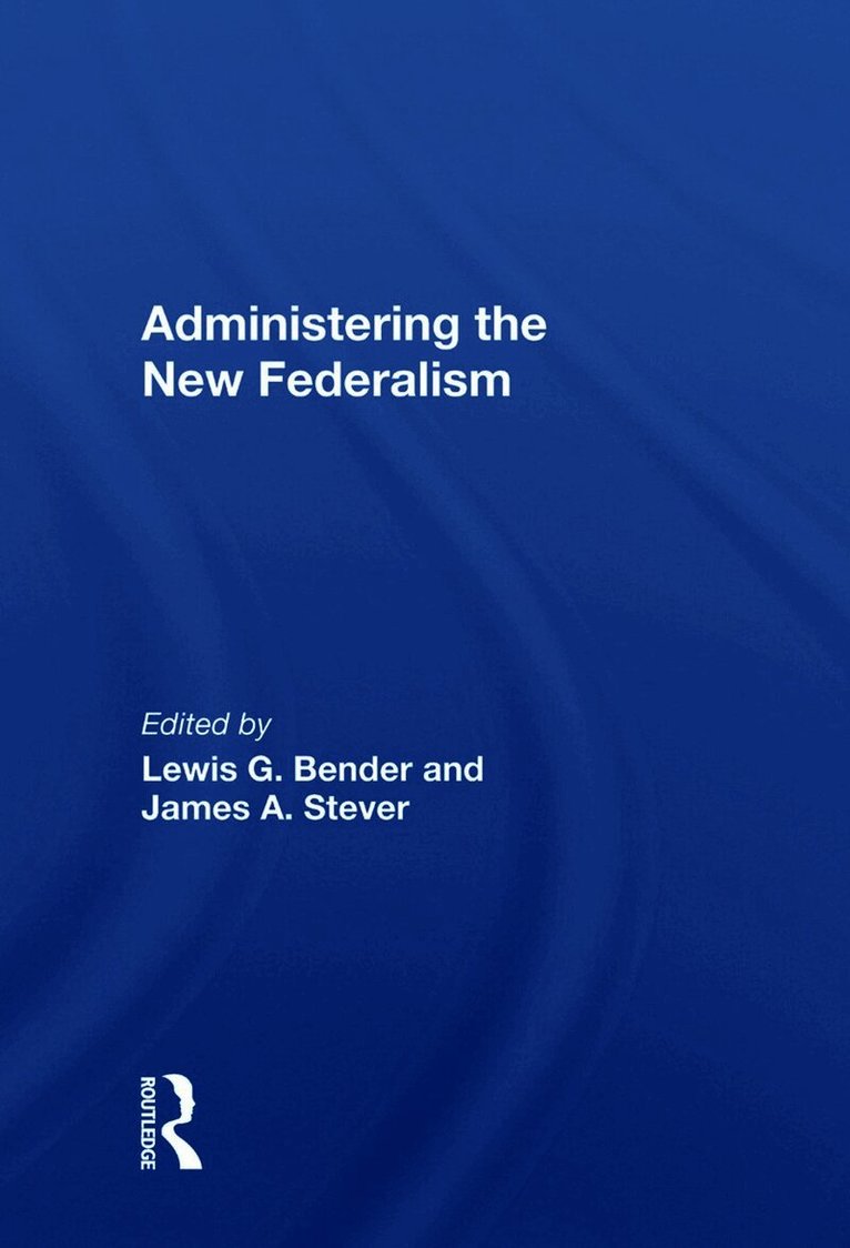 Lewis G. Bender - Administering The New Federalism, Inbunden