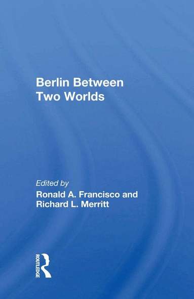 Ronald A. Francisco - Berlin Between Two Worlds, Inbunden