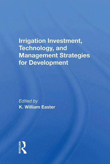 K. William Easter - Irrigation Investment, Technology, and Management Strategies for Development, Inbunden