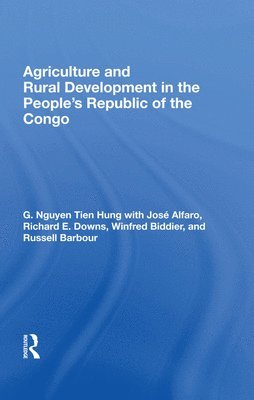 G. Nguyen Tien Hung - Agriculture And Rural Development In The People's Republic Of The Congo, Inbunden