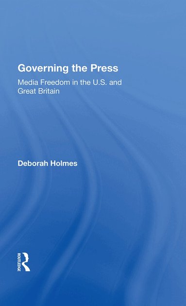 Deborah Holmes - Governing The Press, Inbunden